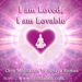 I Am Loved, I Am Lovable