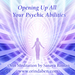 Opening Up All Your Psychic Abilities