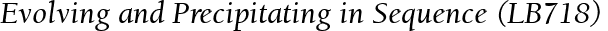 Evolving and Precipitating in Sequence (LB718)