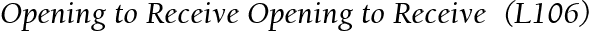 Opening to Receive Opening to Receive  (L106)
