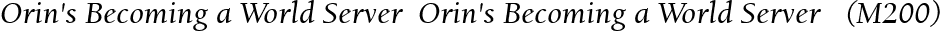 Orin's Becoming a World Server  Orin's Becoming a World Server   (M200)