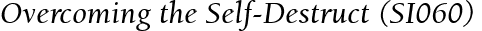 Overcoming the Self-Destruct (SI060)