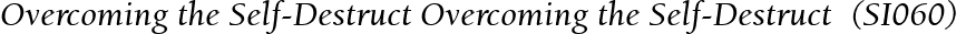 Overcoming the Self-Destruct Overcoming the Self-Destruct  (SI060)