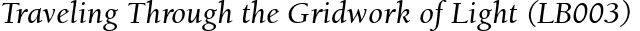 Traveling Through the Gridwork of Light (LB003)