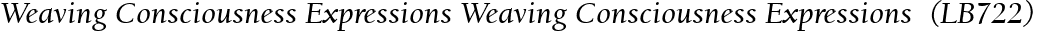Weaving Consciousness Expressions Weaving Consciousness Expressions  (LB722)