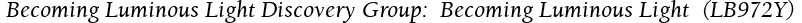  Becoming Luminous Light Discovery Group:  Becoming Luminous Light  (LB972Y)