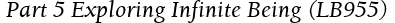  Part 5 Exploring Infinite Being (LB955)