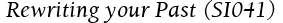  Rewriting your Past (SI041)