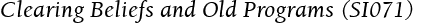Clearing Beliefs and Old Programs (SI071)