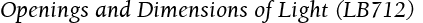 Openings and Dimensions of Light (LB712)