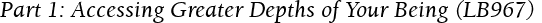 Part 1: Accessing Greater Depths of Your Being (LB967)