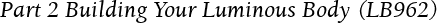 Part 2 Building Your Luminous Body (LB962)