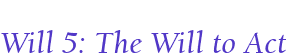Will 5: The Will to Act